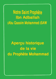 Notre Saint Prophète,Ibn Adballah Abu Qassim Mohammed (SAW)
