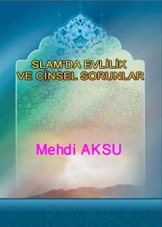 İSLAM'DA EVLİLİK VE CİNSEL SORUNLAR