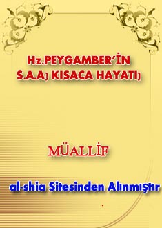 Hz.PEYGAMBER’İN (S.A.A) KISACA HAYATI