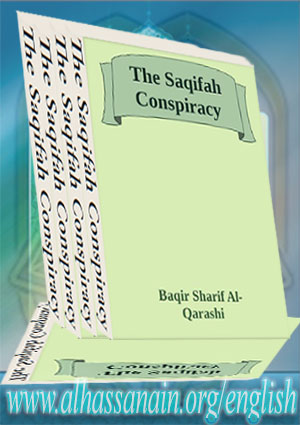 The Saqifah Conspiracy: An Analytic Study of the Most Critical Event in the Political History of Islam
