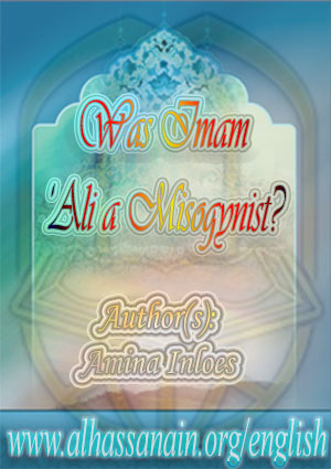 Was Imam ‘Ali a Misogynist?  Was Imam ‘Ali a Misogynist? The Portrayal of Women in Nahj al-Balaghah and Kitab Sulaym ibn Qays