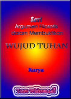 Seri Argumen Filosofis dalam Membuktikan Wujud Tuhan